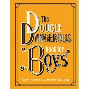 The Double Dangerous Book for Boys -- Conn Iggulden